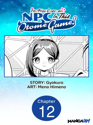 cover image of I'm Not Even an NPC In This Otome Game!, Chapter 12